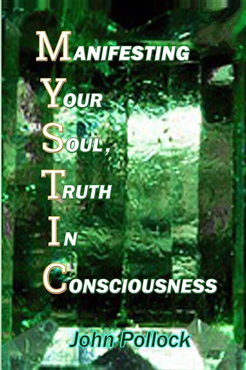 Mystic: Manifesting Your Soul, Truth in Consciousness (Paperback)