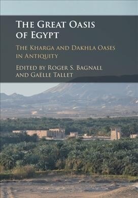 The Great Oasis of Egypt : The Kharga and Dakhla Oases in Antiquity (Hardcover)