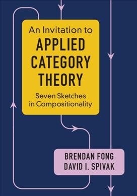 An Invitation to Applied Category Theory : Seven Sketches in Compositionality (Hardcover)