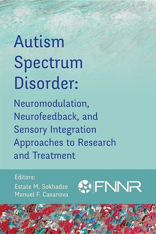 Autism Spectrum Disorder: Neuromodulation, Neurofeedback, and Sensory Integration Approaches to Research and Treatment (Paperback)