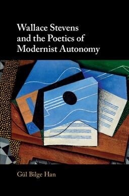 Wallace Stevens and the Poetics of Modernist Autonomy (Hardcover)