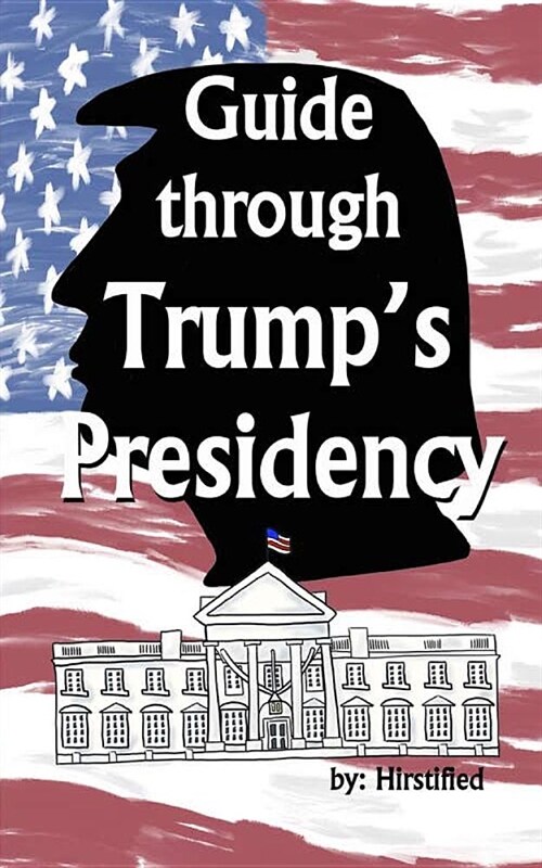 Guide Through Trumps Presidency (Paperback)