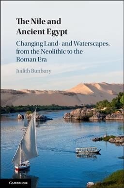 The Nile and Ancient Egypt : Changing Land- and Waterscapes, from the Neolithic to the Roman Era (Hardcover)
