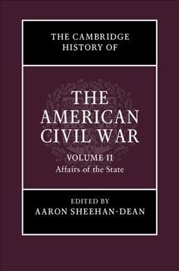 The Cambridge History of the American Civil War: Volume 2, Affairs of the State (Hardcover)