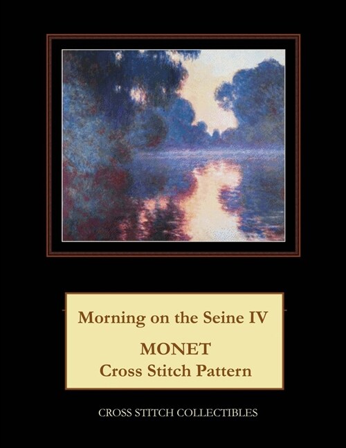 Morning on the Seine IV: Monet Cross Stitch Pattern (Paperback)