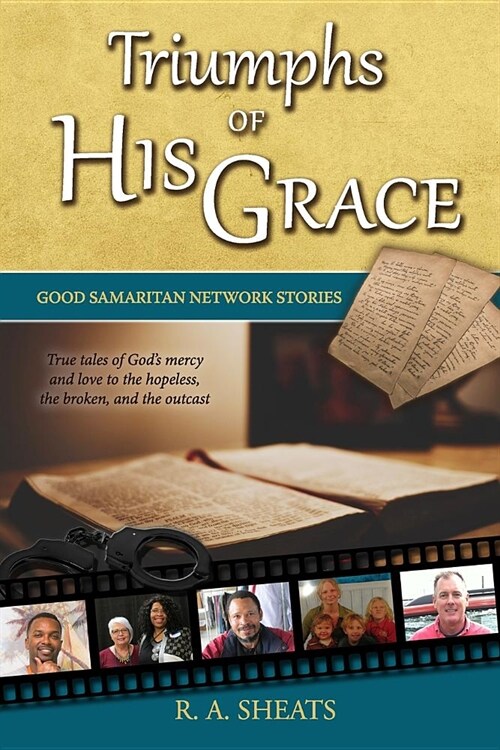 Triumphs of His Grace, Good Samaritan Network Stories: True Tales of Gods Mercy and Love to the Hopeless, the Broken, and the Outcast (Paperback)