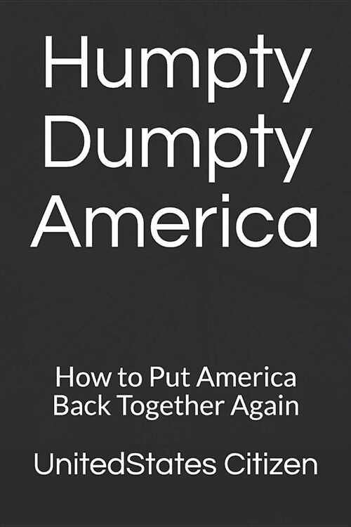 Humpty Dumpty America: How to Put America Back Together Again (Paperback)