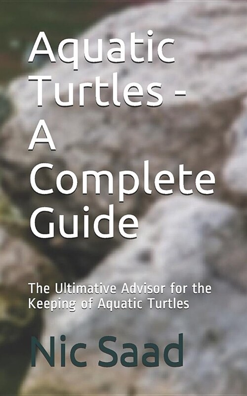 Aquatic Turtles - A Complete Guide: The Ultimative Advisor for the Keeping of Aquatic Turtles (Paperback)