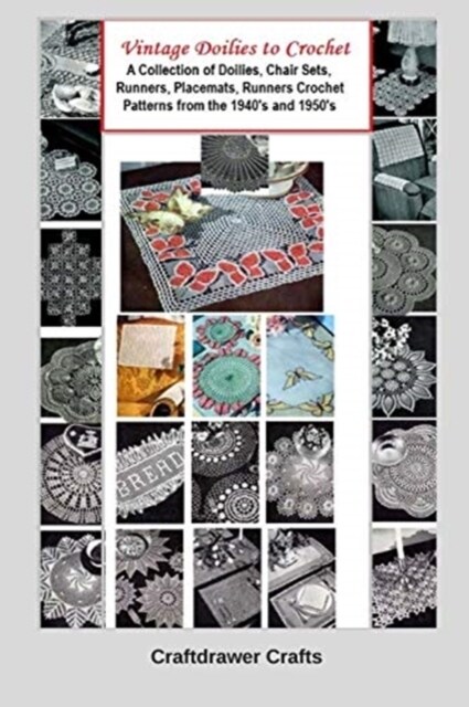 Vintage Doilies to Crochet - A Collection of Doilies, Chair Sets, Runners, Placemats, Runners Crochet Patterns from the 1940s and 1950s (Paperback)