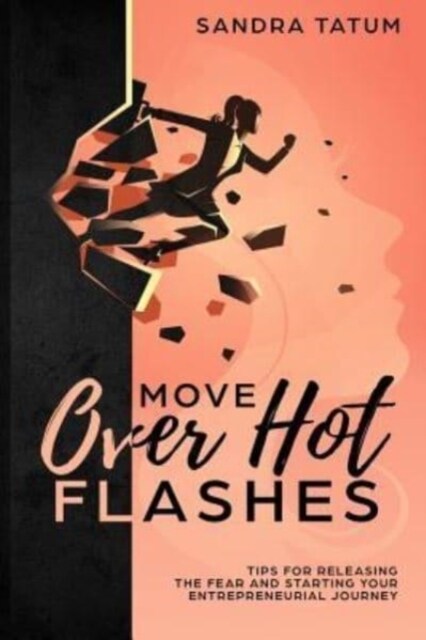 Move Over Hot Flashes: Tips for Releasing the Fear and Starting Your Entrepreneurial Journey (Paperback)