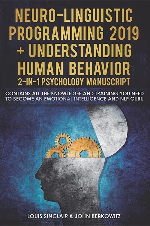 Neuro-Linguistic Programming 2019 + Understanding Human Behavior 2-In-1 Psychology Manuscript: Contains All the Knowledge and Training You Need to Bec (Paperback)