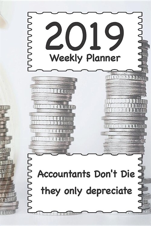 2019 Weekly Planner: Accountants Dont Die They Only Depreciate (Paperback)