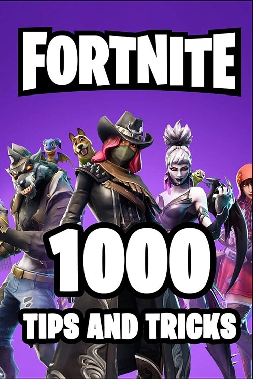 1000 Tips and Tricks: Ultimate All-In-One Fortnite Battle Royale Strategy Guide Book. 1000 Secrets, Tips and Tricks. Most Comprehensive Tuto (Paperback)