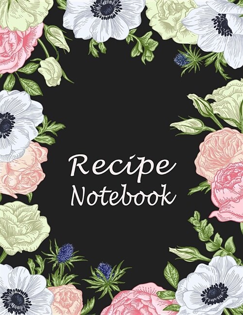 Kitchen Recipe Notebook: Large Guided Blank Recipe Paper to Write in - Floral Frame (Paperback)