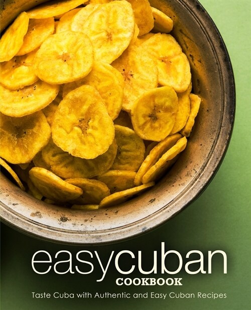 Easy Cuban Cookbook: Taste Cuba with Authentic and Easy Cuban Recipes (3rd Edition) (Paperback)