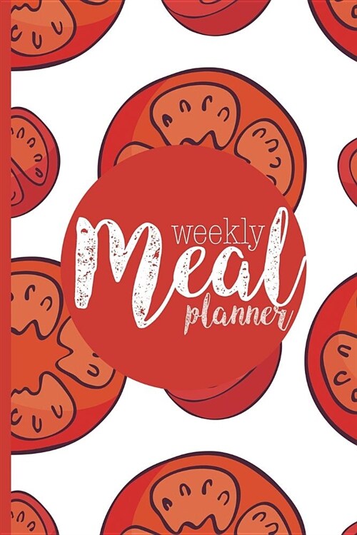 Meal Planner: Plan Your Meals Weekly (52 Week Food Planner, Journal, Diary, Log, Calendar, Grocery List) Track, Prep and Planning (Paperback)