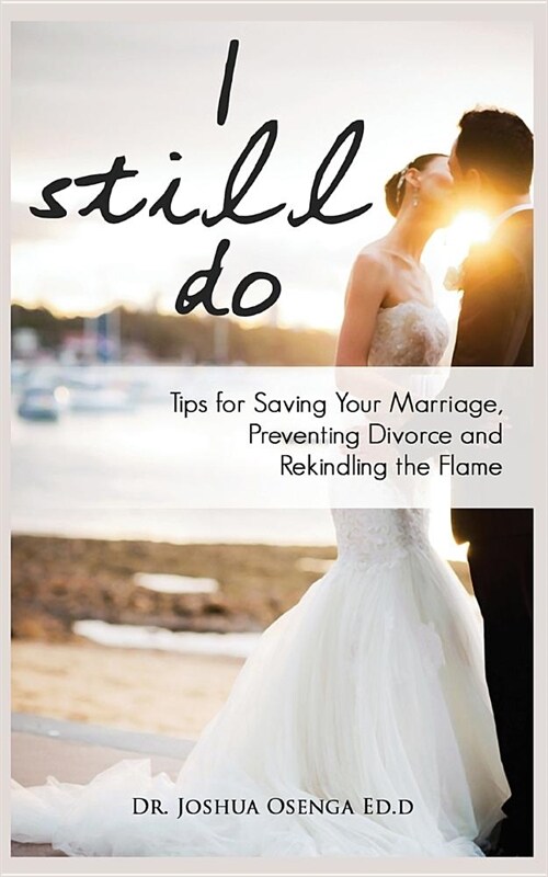 I Still Do: Tips for Saving Your Marriage, Preventing Divorce and Reindling the Flame (Paperback)