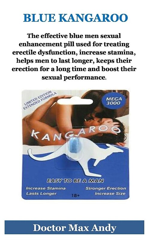 Blue Kangaroo:  the Effective Blue Men Sexual Enhancement Pill for Treating Erectile Dysfunction, Increase Stamina, Helps Men to Las (Paperback)