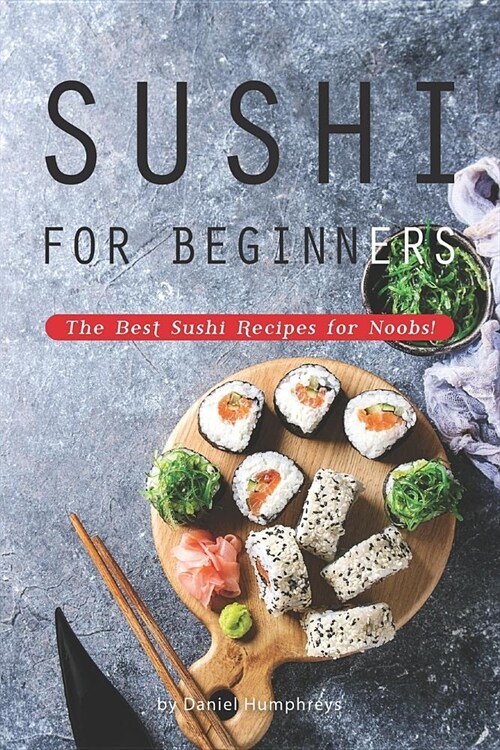Sushi for Beginners: The Best Sushi Recipes for Noobs! (Paperback)