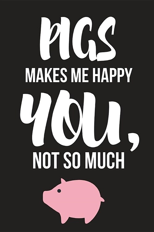 Pigs Make Me Happy: Funny Novelty Birthday Pig Gifts for Her - Small Lined Diary / Notebook (Paperback)
