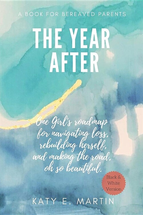 The Year After: One Girls Roadmap for Navigating Loss, Rebuilding Herself, and Making the Road, Oh So Beautiful. (Paperback)