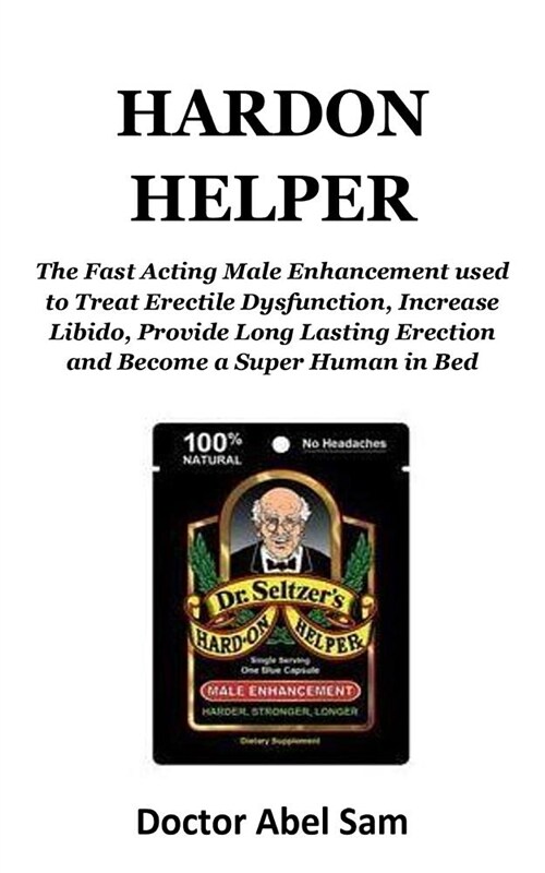 Hardon Helper: The Fast Acting Male Enhancement Used to Treat Erectile Dysfunction, Increase Libido, Provide Long Lasting Erection an (Paperback)