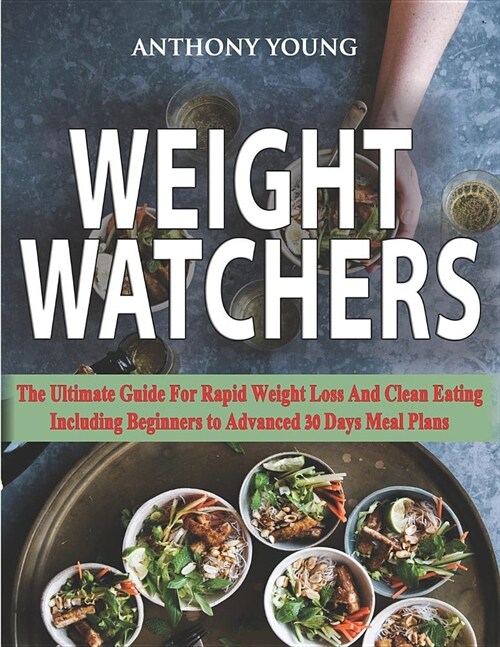 Weight Watchers: The Ultimate Guide for Rapid Weight Loss and Clean Eating-Including Beginners to Advanced 30 Days Meal Plans (Paperback)