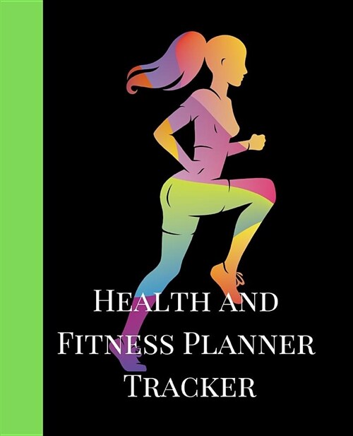 Health and Fitness Planner Tracker: A Unique Female Green Theme 90 Day Daily Planner, Workout, Exercise and Food Planning Journal with Fitness Calenda (Paperback)