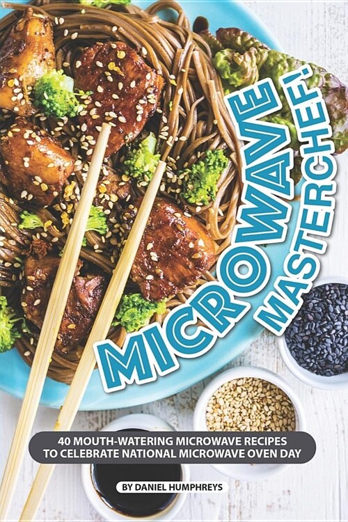 Microwave Masterchef!: 40 Mouth-Watering Microwave Recipes to Celebrate National Microwave Oven Day (Paperback)