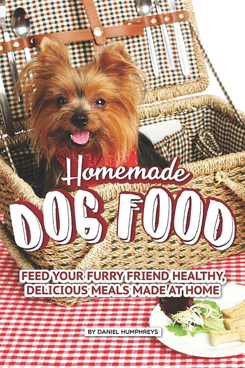 Homemade Dog Food: Feed Your Furry Friend Healthy, Delicious Meals Made at Home (Paperback)