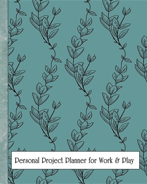 Personal Project Planner for Work & Play: For Tracking Your Personal Projects and Plans (Paperback)