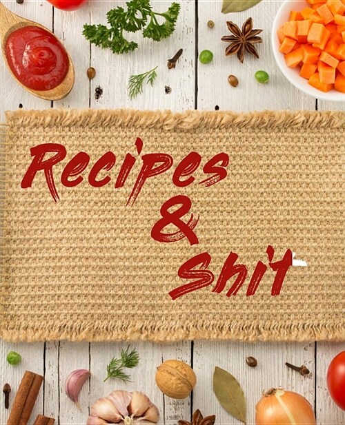 Recipes and Shit: Blank Recipe Book to Write in for Women, Food Cookbook Design, Document All Your Special Recipes and Notes for Your Fa (Paperback)
