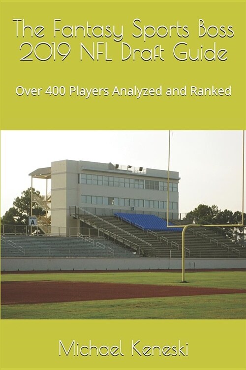 The Fantasy Sports Boss 2019 NFL Draft Guide: Over 400 Players Analyzed and Ranked (Paperback)