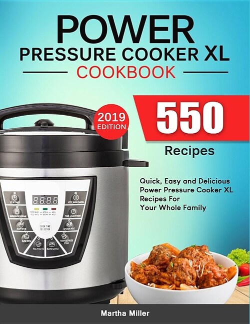 Power Pressure Cooker XL Cookbook: 550 Quick, Easy and Delicious Power Pressure Cooker XL Recipes for Your Whole Family. (2019 Edition) (Paperback)