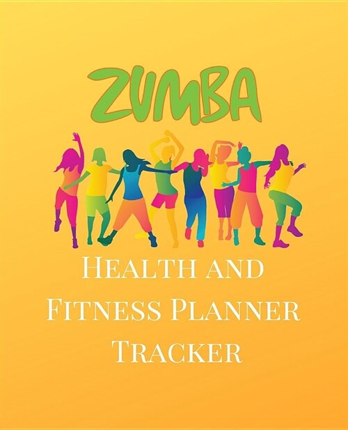 Health and Fitness Planner Tracker: A Dance Zumba Theme 90 Day Daily Planner, Workout, Exercise and Food Planning Journal with Fitness Calendar and Mo (Paperback)