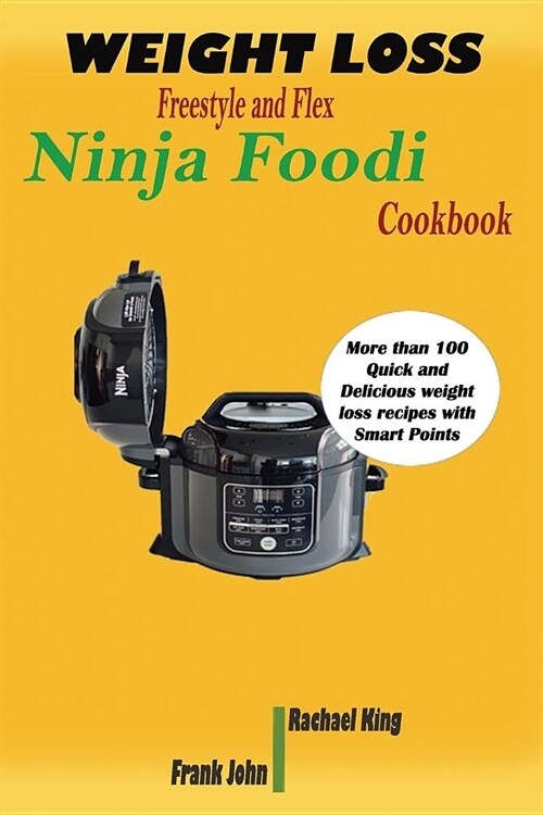 Weight Loss Freestyle and Flex Ninja Foodi Cookbook: More Than 100 Quick and Delicious Weight Loss Recipes with Smart Points (Paperback)