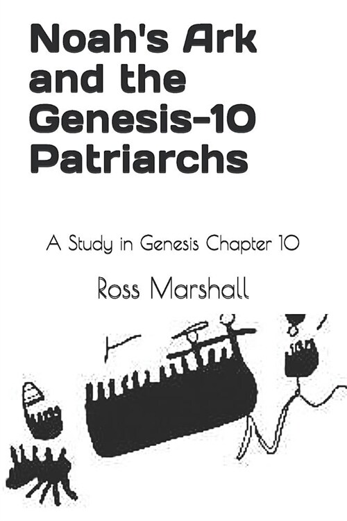 Noahs Ark and the Genesis-10 Patriarchs: A Study in Genesis Chapter 10 (Paperback)