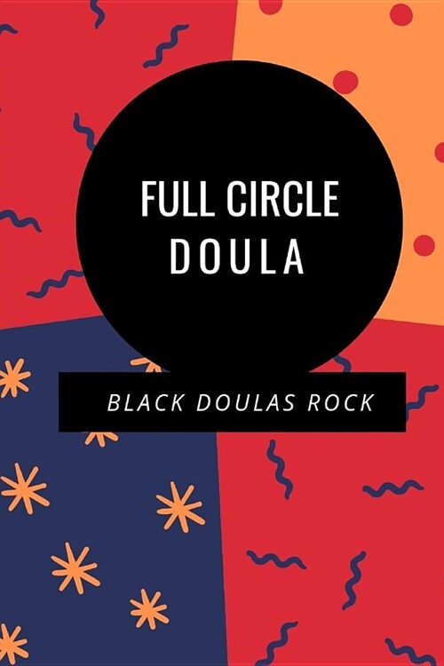 Full Circle Doula: Black Doulas Rock Journal/Notebook (Paperback)
