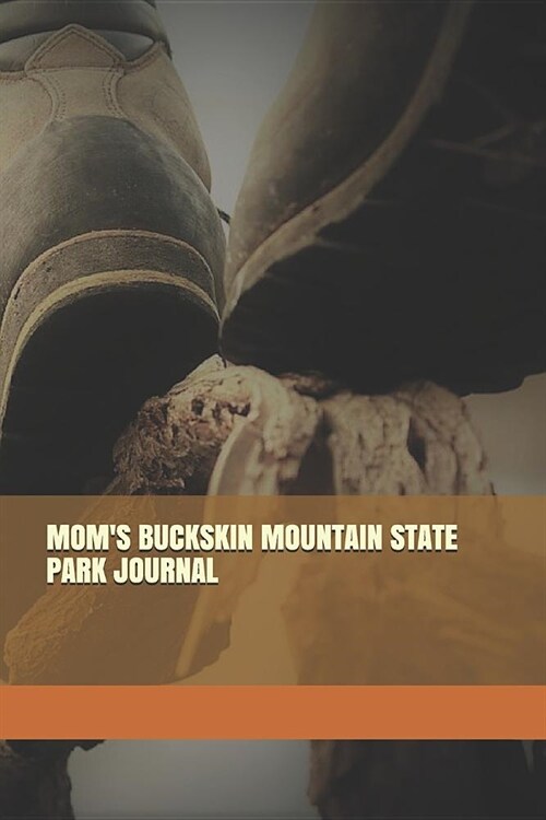 Moms Buckskin Mountain State Park Journal: Blank Lined Journal for Arizona Camping, Hiking, Fishing, Hunting, Kayaking, and All Other Outdoor Activit (Paperback)