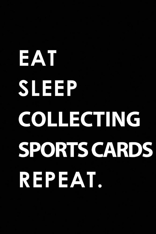 Eat Sleep Collecting Sports Cards Repeat: Blank Lined 6x9 Collecting Sports Cards Passion and Hobby Journal/Notebooks as Gift for the Ones Who Eat, Sl (Paperback)