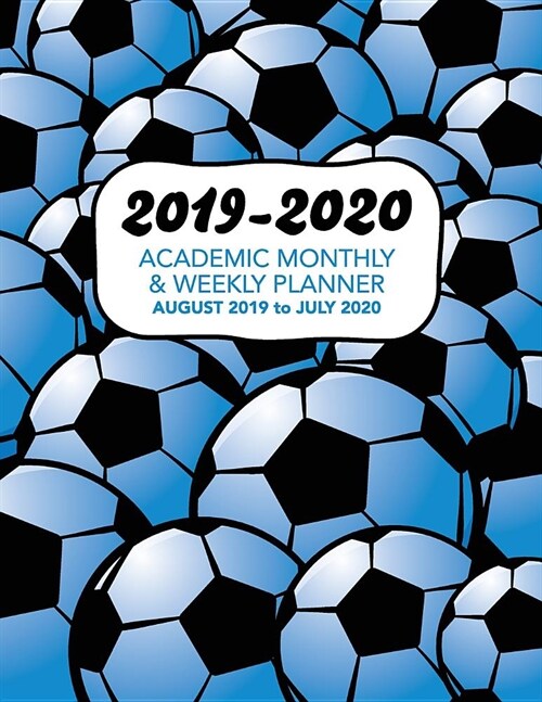 2019 - 2020 Academic Monthly & Weekly Planner - August 2019 to July 2020: Blue Shaded American Soccer Pattern - Organizer, Agenda and Calendar for Sch (Paperback)