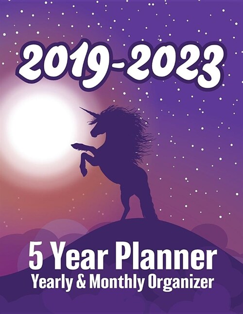 2019 - 2023 - 5 Year Planner - Yearly & Monthly Organizer: Cute Unicorn Purple Night Illustration - Organizer, Agenda and Calendar for Five Full Years (Paperback)