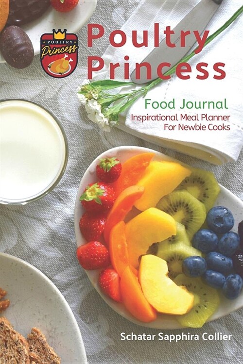 Poultry Princess Food Journal: Inspirational Meal Planner for Newbie Cooks (Paperback)