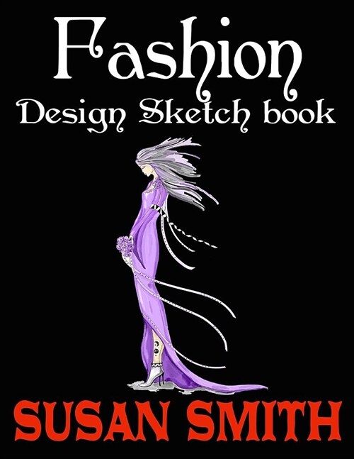 Fashion Design Sketch Book for Girls: 120 Blank Pages - Large (8.5 X 11 Inches) (Paperback)