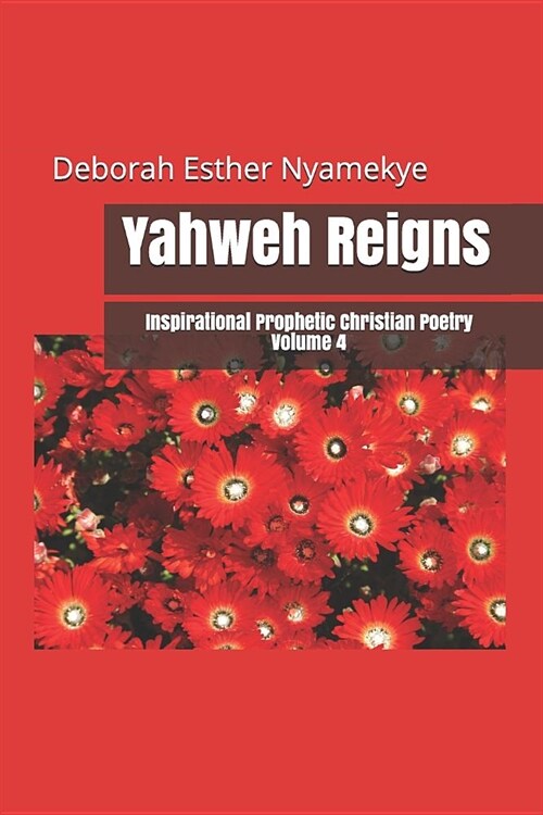 Yahweh Reigns: Inspirational Prophetic Christian Poetry (Paperback)
