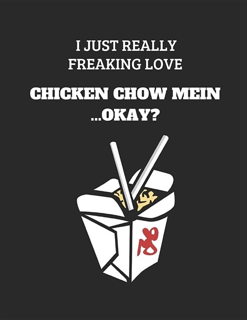 I Just Really Freaking Love Chicken Chow Mein...Okay?: Lined Journal Notebook (Paperback)