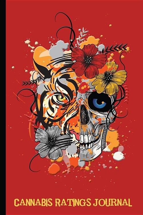 Half Human Skeleton, Half Tiger with Flowers: Cannabis Rating Journal Notebook: Personal Marijuana (Medical & Recreational Use) Review for Pain, Anxie (Paperback)