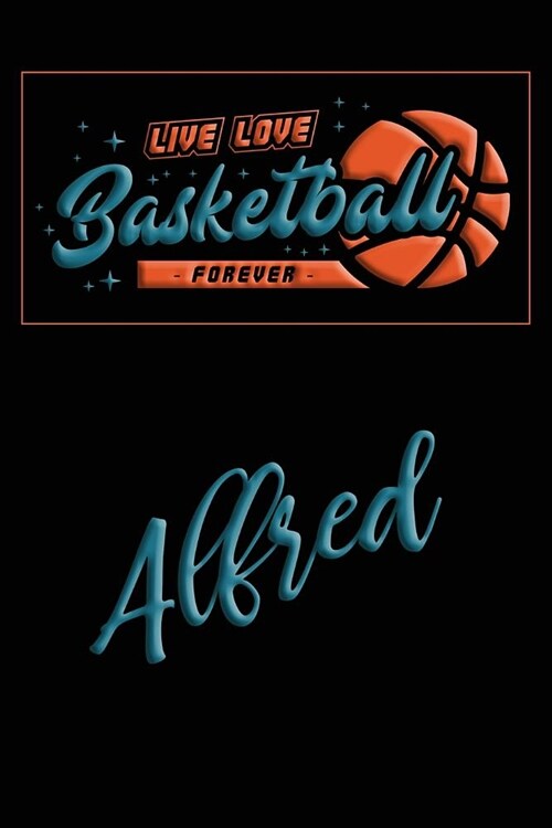 Live Love Basketball Forever Alfred: Lined Journal College Ruled Notebook Composition Book Diary (Paperback)