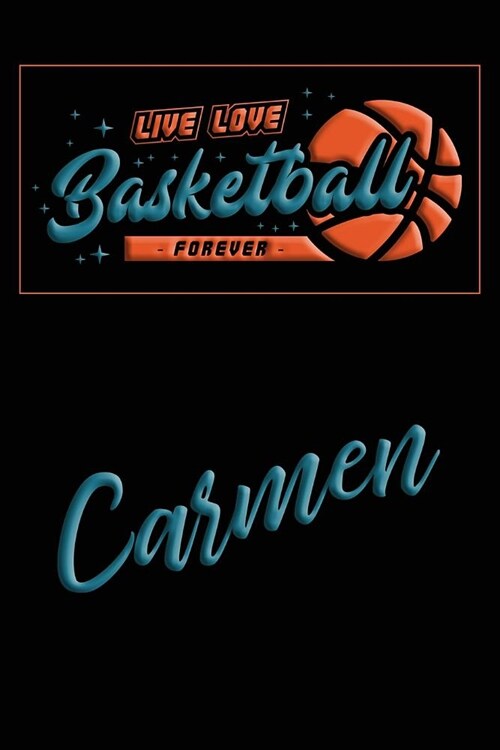 Live Love Basketball Forever Carmen: Lined Journal College Ruled Notebook Composition Book Diary (Paperback)