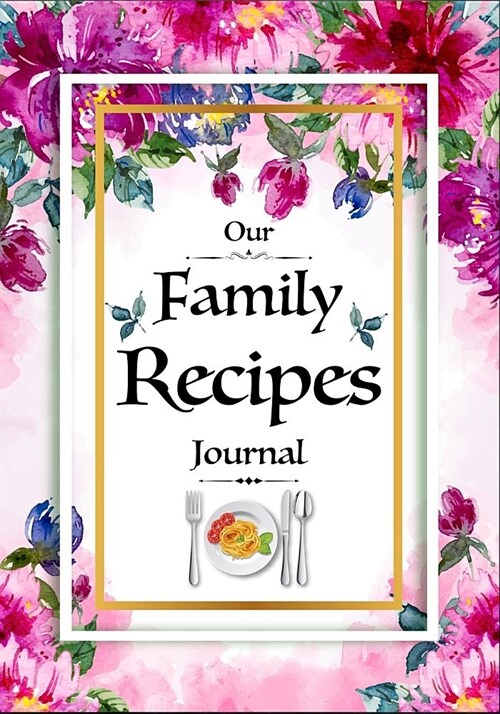 Our Family Recipes Journal: Blank Cookbook My Favorite Recipes Notes Cooking (Paperback)